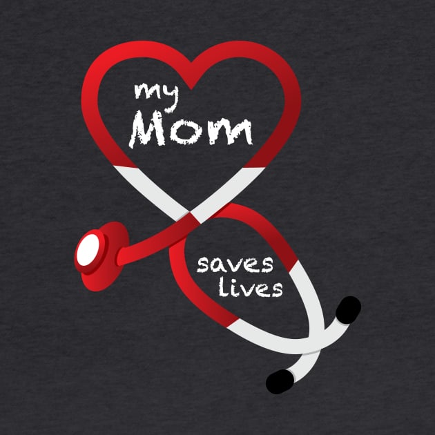 My Mom Saves Lives by GeekThreadz